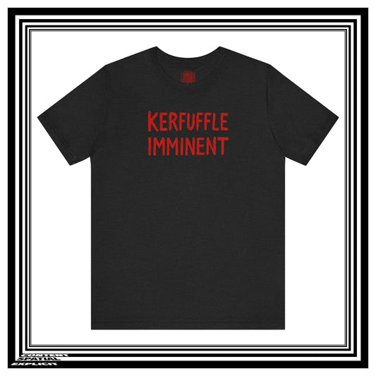 KERFUFFLE IMMINENT - Front Design - Funny Graphic Tee - Unisex T-Shirt