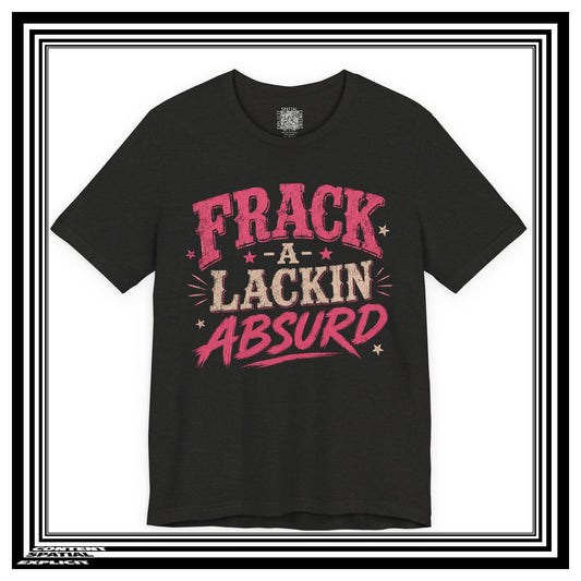 Frack-A-Lackin Absurd Graphic Tee — Funny Retro Typography T-Shirt