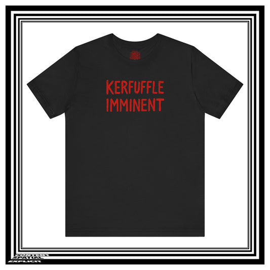KERFUFFLE IMMINENT - Front Design - Funny Graphic Tee - Unisex T-Shirt