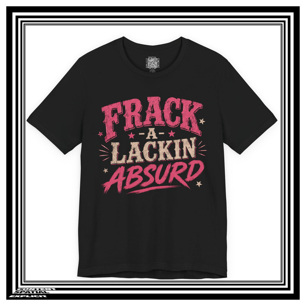 A black short-sleeve t-shirt with a graphic text print reading 'FRACK A LACKIN' ABSURD' in pink and beige lettering, displayed on a white background with a black and white double border.