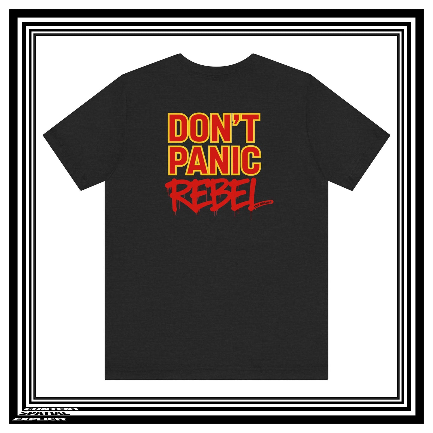 DON'T PANIC, REBEL (the absurd) - Back Design - Graphic Statement T-Shirt