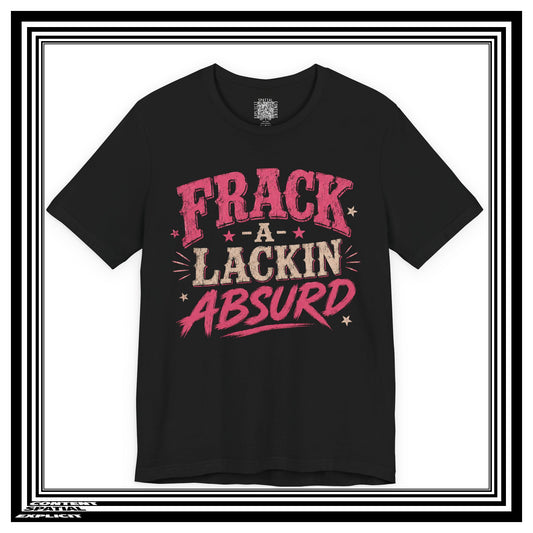 Frack-A-Lackin Absurd Graphic Tee — Funny Retro Typography T-Shirt